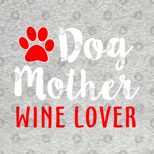 Dog Mother Wine Lover by Mas Design